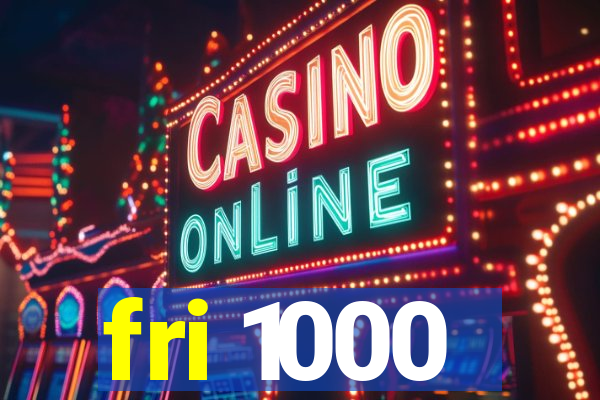 fri 1000